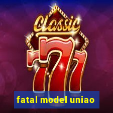 fatal model uniao